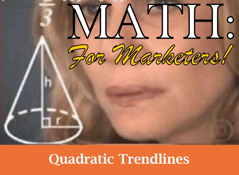 Math for Marketers: Quadratic Trendlines